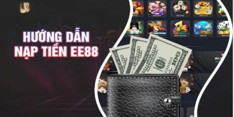 EE88 nạp tiền: Siêu nhanh và an toàn với vài bước thao tác 2 Hướng dẫn chi tiết cách EE88 nạp tiền